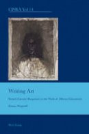 Emma Wagstaff - Writing Art: French Literary Responses to the Work of Alberto Giacometti (Cultural Interactions: Studies in the Relationship between the Arts) - 9783039118717 - V9783039118717