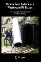 Martin Mobberley - It Came From Outer Space Wearing an RAF Blazer!: A Fan´s Biography of Sir Patrick Moore - 9783319006086 - V9783319006086
