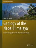 Megh Raj Dhital - Geology of the Nepal Himalaya: Regional Perspective of the Classic Collided Orogen - 9783319024950 - V9783319024950