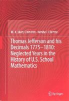 M.a. (Ken) Clements - Thomas Jefferson and his Decimals 1775–1810: Neglected Years in the History of U.S. School Mathematics - 9783319025049 - V9783319025049