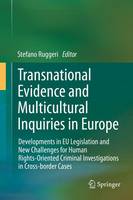 Stefano Ruggeri (Ed.) - Transnational Evidence and Multicultural Inquiries in Europe: Developments in EU Legislation and New Challenges for Human Rights-Oriented Criminal Investigations in Cross-border Cases - 9783319025698 - V9783319025698