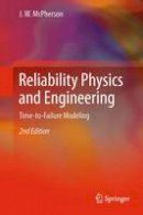 J. W. Mcpherson - Reliability Physics and Engineering: Time-To-Failure Modeling - 9783319033297 - V9783319033297
