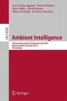 Juan Carlos Augusto (Ed.) - Ambient Intelligence: 4th International Joint Conference, AmI 2013, Dublin, Ireland, December 3-5, 2013. Proceedings - 9783319036465 - V9783319036465