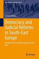Cristina Dallara - Democracy and Judicial Reforms in South-East Europe: Between the EU and the Legacies of the Past - 9783319044194 - V9783319044194
