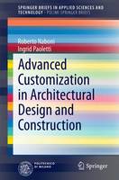 Naboni, Roberto, Paoletti, Ingrid - Advanced Customization in Architectural Design and Construction (SpringerBriefs in Applied Sciences and Technology) - 9783319044224 - V9783319044224