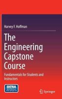 Harvey F. Hoffman - The Engineering Capstone Course: Fundamentals for Students and Instructors - 9783319058962 - V9783319058962