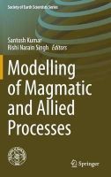 Santosh Kumar (Ed.) - Modelling of Magmatic and Allied Processes - 9783319064703 - V9783319064703