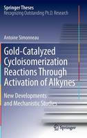 Antoine Simonneau - Gold-Catalyzed Cycloisomerization Reactions Through Activation of Alkynes: New Developments and Mechanistic Studies - 9783319067063 - V9783319067063