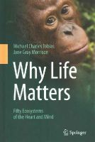 Michael Charles Tobias - Why Life Matters: Fifty Ecosystems of the Heart and Mind - 9783319078595 - V9783319078595