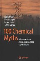 Lajos Kovács - 100 Chemical Myths: Misconceptions, Misunderstandings, Explanations - 9783319084183 - V9783319084183