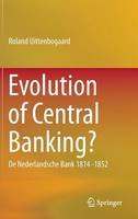 Roland Uittenbogaard - Evolution of Central Banking?: De Nederlandsche Bank 1814 -1852 - 9783319106168 - V9783319106168