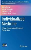Tobias Fischer (Ed.) - Individualized Medicine: Ethical, Economical and Historical Perspectives - 9783319117188 - V9783319117188