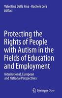 Valentina Della Fina (Ed.) - Protecting the Rights of People with Autism in the Fields of Education and Employment: International, European and National Perspectives - 9783319137902 - V9783319137902