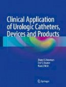 Newman, Diane K., Rovner, Eric S., Wein, Alan J. - Clinical Application of Urologic Catheters, Devices and Products - 9783319148205 - V9783319148205