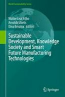 Walter Leal Filho (Ed.) - Sustainable Development, Knowledge Society and Smart Future Manufacturing Technologies - 9783319148823 - V9783319148823