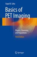 Gopal B. Saha - Basics of PET Imaging: Physics, Chemistry, and Regulations - 9783319164229 - V9783319164229