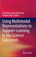 Brian Hand (Ed.) - Using Multimodal Representations to Support Learning in the Science Classroom - 9783319164496 - V9783319164496