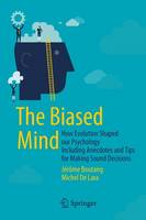 Jerome Boutang - The Biased Mind: How Evolution Shaped our Psychology Including Anecdotes and Tips for Making Sound Decisions - 9783319165189 - V9783319165189