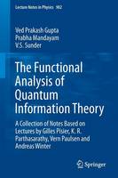 Ved Prakhash Gupta - The Functional Analysis of Quantum Information Theory: A Collection of Notes Based on Lectures by Gilles Pisier, K. R. Parthasarathy, Vern Paulsen and Andreas Winter - 9783319167176 - V9783319167176