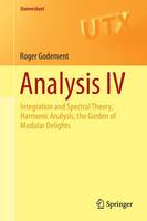 Roger Godement - Analysis IV: Integration and Spectral Theory, Harmonic Analysis, the Garden of Modular Delights - 9783319169064 - V9783319169064