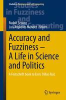 Luis Arguelles Medez - Accuracy and Fuzziness. A Life in Science and Politics: A Festschrift book to Enric Trillas Ruiz - 9783319186054 - V9783319186054