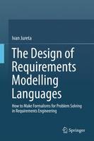 Ivan Jureta - The Design of Requirements Modelling Languages: How to Make Formalisms for Problem Solving in Requirements Engineering - 9783319188201 - V9783319188201