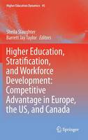 Sheila Slaughter (Ed.) - Higher Education, Stratification, and Workforce Development: Competitive Advantage in Europe, the US, and Canada - 9783319215112 - V9783319215112