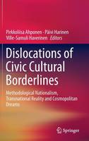 Pirkkoliisa Ahponen (Ed.) - Dislocations of Civic Cultural Borderlines: Methodological Nationalism, Transnational Reality and Cosmopolitan Dreams - 9783319218038 - V9783319218038