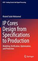 Khaled Salah Mohamed - IP Cores Design from Specifications to Production: Modeling, Verification, Optimization, and Protection - 9783319220345 - V9783319220345