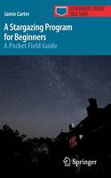 Jamie Carter - A Stargazing Program for Beginners: A Pocket Field Guide - 9783319220710 - V9783319220710