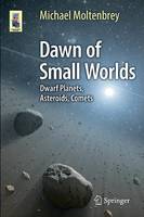 Michael Moltenbrey - Dawn of Small Worlds: Dwarf Planets, Asteroids, Comets - 9783319230023 - V9783319230023