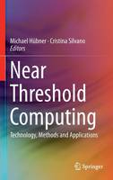 Michael Hubner (Ed.) - Near Threshold Computing: Technology, Methods and Applications - 9783319233888 - V9783319233888