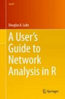 Douglas A. Luke - A User´s Guide to Network Analysis in R - 9783319238821 - V9783319238821