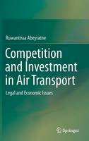 Ruwantissa Abeyratne - Competition and Investment in Air Transport: Legal and Economic Issues - 9783319243719 - V9783319243719