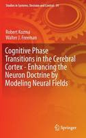 Robert Kozma - Cognitive Phase Transitions in the Cerebral Cortex - Enhancing the Neuron Doctrine by Modeling Neural Fields - 9783319244044 - V9783319244044