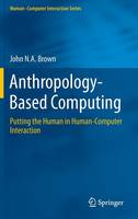 John N. A. Brown - Anthropology-Based Computing: Putting the Human in Human-Computer Interaction - 9783319244198 - V9783319244198