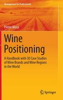 Pierre Mora - Wine Positioning: A Handbook with 30 Case Studies of Wine Brands and Wine Regions in the World - 9783319244792 - V9783319244792