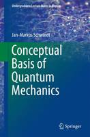 Jan-Markus Schwindt - Conceptual Basis of Quantum Mechanics: 2016 - 9783319245249 - V9783319245249