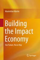 Maximilian Martin - Building the Impact Economy: Our Future, Yea or Nay - 9783319256023 - V9783319256023