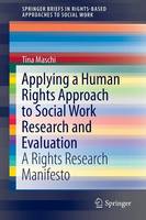 Tina Maschi - Applying a Human Rights Approach to Social Work Research and Evaluation: A Rights Research Manifesto - 9783319260341 - V9783319260341
