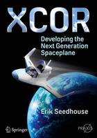 Erik Seedhouse - XCOR, Developing the Next Generation Spaceplane - 9783319261102 - V9783319261102