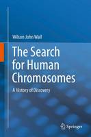 Wilson John Wall - The Search for Human Chromosomes: A History of Discovery - 9783319263342 - V9783319263342