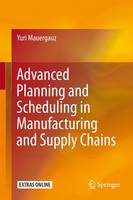 Yuri Mauergauz - Advanced Planning and Scheduling in Manufacturing and Supply Chains - 9783319275215 - V9783319275215