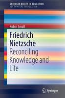 Robin Small - Friedrich Nietzsche: Reconciling Knowledge and Life - 9783319295183 - V9783319295183