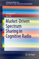 Changyan Yi - Market-Driven Spectrum Sharing in Cognitive Radio - 9783319296906 - V9783319296906