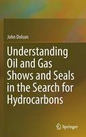 Dolson, John - Understanding Oil and Gas Shows and Seals in the Search for Hydrocarbons - 9783319297088 - V9783319297088