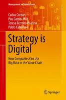 Carlos Cordon - Strategy is Digital: How Companies Can Use Big Data in the Value Chain - 9783319311319 - V9783319311319