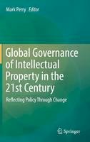 Mark Perry (Ed.) - Global Governance of Intellectual Property in the 21st Century: Reflecting Policy Through Change - 9783319311760 - V9783319311760