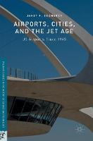 Janet R. Bednarek - Airports, Cities, and the Jet Age: US Airports Since 1945 - 9783319311944 - V9783319311944