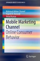 Mahmud Akhter Shareef - Mobile Marketing Channel: Online Consumer Behavior - 9783319312859 - V9783319312859